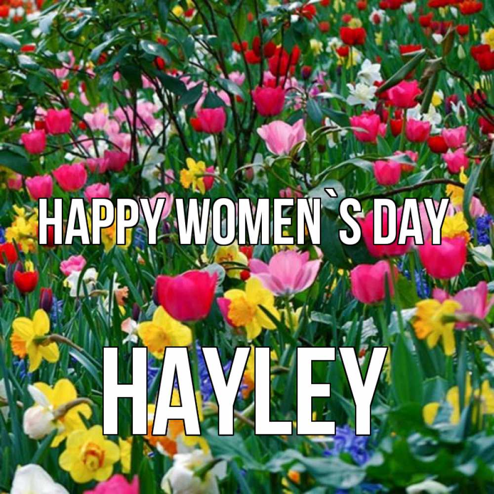 Greetings card с именем, Hayley happy women`s day с международным женским днем поздравления для женщины Greetings with text for free download 